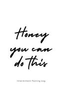 Honey You Can Do This