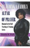 Building a Family Altar of Prayer: Diamond in the Ruff Teaching & Training Series Volume 1(1 Diamond in the Ruff Teaching & Training)