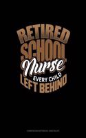 Retired School Nurse Every Child Left Behind: Composition Notebook: Wide Ruled(1254 Composition Notebook: Wide Ruled)