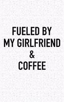 Fueled by My Girlfriend and Coffee: A 6x9 Inch Matte Softcover Journal Notebook with 120 Blank Lined Pages and a Funny Caffeine Powered Cover Slogan