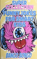 Funny Jokes for Smart Kids - SUPER COLLECTION - Question and answer + Would you Rather - Illustrated