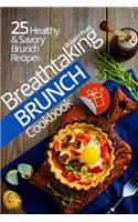 Breathtaking Brunch Cookbook: 25 Healthy & Savory Brunch Recipes: Black & White Edition