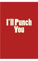 I'll Punch You: A 6 x 9 Blank Lined Journal