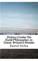 Dickory Cronke The Dumb Philosopher, or, Great Britain's Wonder