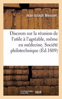 Discours Sur La Réunion de l'Utile À l'Agréable, Même En Médecine. Société Philotechnique