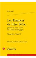Les Errances de Frere Felix, Pelerin En Terre Sainte, En Arabie Et En Egypte. Tome VI - Traite 6