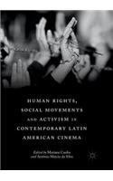 Human Rights, Social Movements and Activism in Contemporary Latin American Cinema