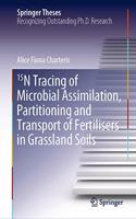 15N Tracing of Microbial Assimilation, Partitioning and Transport of Fertilisers in Grassland Soils: (Springer Theses)