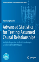 Advanced Statistics for Testing Assumed Causal Relationships: Multiple Regression Analysis Path Analysis Logistic Regression Analysis(University of Tehran Science and Humanities Series)