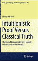 Intuitionistic Proof Versus Classical Truth: The Role of Brouwer's Creative Subject in Intuitionistic Mathematics