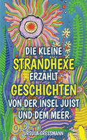 kleine Strandhexe erzählt Geschichten von der Insel Juist und dem Meer: Die kleine Strandhexe Talke erlebt mit ihrem Kater auf der Nordseeinsel Juist sechs inseltypische Geschichten mit Wiedererkennungswert für die Kinde