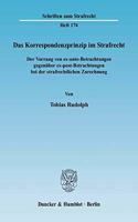 Das Korrespondenzprinzip Im Strafrecht: Der Vorrang Von Ex-Ante-Betrachtungen Gegenuber Ex-Post-Betrachtungen Bei Der Strafrechtlichen Zurechnung