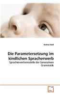 Die Parametersetzung im kindlichen Spracherwerb