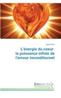 L'Énergie Du Coeur La Puissance Infinie de l'Amour Inconditionnel