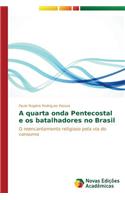 A quarta onda Pentecostal e os batalhadores no Brasil