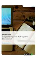 Neugründung einer Werbeagentur: Businessplan(German)