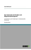 Der Unterricht mit Kindern mit Migrationshintergrund: Lernchancen und -hindernisse in interkultureller Erziehung