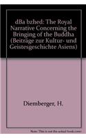 Dba'bzehd. the Royal Narrative Concerning the Bringing of Buddha's Doctrine to Tibet