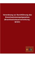 Verordnung Zur Durchfuhrung Des Branntweinmonopolgesetzes (Branntweinsteuerverordnung - Brstv)
