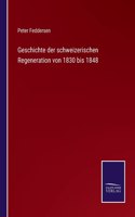 Geschichte der schweizerischen Regeneration von 1830 bis 1848