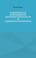 Transparenz als kommunikatives Instrument der Krisen-PR in Lebensmittelunternehmen