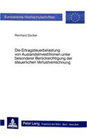 Die Ertragsteuerbelastung von Auslandsinvestitionen unter besonderer Beruecksichtigung der steuerlichen Verlustverrechnung
