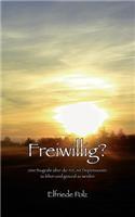 Freiwillig?: eine Biografie über die Art, mit Depressionen zu leben und gesund zu werden