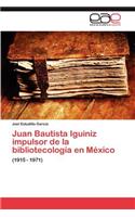 Juan Bautista Iguiniz Impulsor de La Bibliotecologia En Mexico