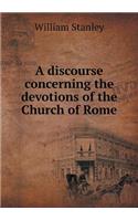 A Discourse Concerning the Devotions of the Church of Rome