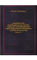 Geschichte Des Erziehungswesens Und Der Cultur Der Abendländischen Juden Während Des Mittelalters Und Der Neueren Zeit Volumes 1-2