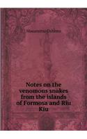 Notes on the Venomous Snakes from the Islands of Formosa and Riu Kiu