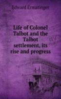 LIFE OF COLONEL TALBOT AND THE TALBOT S