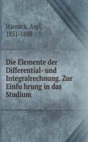 Die Elemente der Differential- und Integralrechnung. Zur Einfuhrung in das Studium