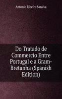 Do Tratado de Commercio Entre Portugal e a Gram-Bretanha (Spanish Edition)