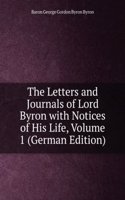 Letters and Journals of Lord Byron with Notices of His Life, Volume 1 (German Edition)