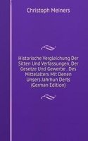 Historische Vergleichung Der Sitten Und Verfassungen, Der Gesetze Und Gewerbe . Des Mittelalters Mit Denen Unsers Jahrhun Derts (German Edition)