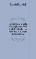 Epigrammata selecta; select epigrams. With English notes by F.A. Paley and W.H. Stone (Latin Edition)