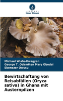 Bewirtschaftung von Reisabfällen (Oryza sativa) in Ghana mit Austernpilzen