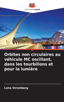 Orbites non circulaires au véhicule MC oscillant, dans les tourbillons et pour la lumière