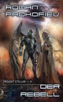 Rebell (Projekt Stellar Buch 4 LitRPG-Serie)