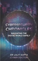 Cybersecurity Chronicles: Navigating the Digital World Safely | Guardian of the Digital Realm | Expert Tips for Data Protection, Privacy, and Cyber Resilience