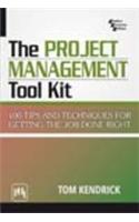 The Project Management Tool Kit : 100 Tips And Techniques For Getting The Job Done Right