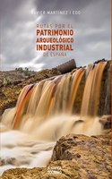 Rutas por el patrimonio arqueologico industrial de Espana