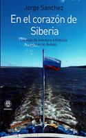 En el corazon de Siberia: Un viaje de aventura e historia por el rio Yenisei