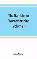 rambler in Worcestershire; or, Stray notes on churches and congregations (Volume I)