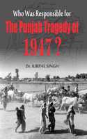 Who was Responsible for THE PUNJAB TRAGEDY OF 1947 ?