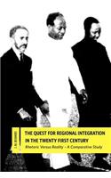 Quest for Regional Integration in the Twenty First Century. Rhetoric Versus Reality: A Comparative Study