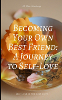 Becoming Your Own Best Friend: A Journey to Self-Love