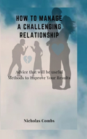How to manage a challenging relationship: Advice that will be useful Methods to Improve Your Results