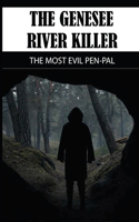 The Genesee River Killer: The Most Evil Pen-pal: Craziest True Crime Stories